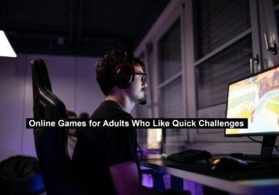 Online Games for Adults Who Like Quick Challenges