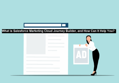 What is Salesforce Marketing Cloud Journey Builder, and How Can It Help You? 