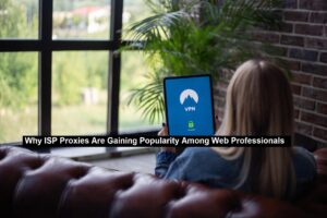 ISP Proxies Are Gaining Popularity