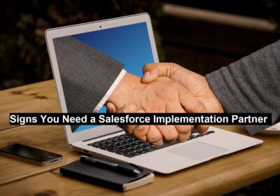 5 Signs You Need a Salesforce Implementation Partner 