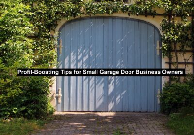Profit-Boosting Tips for Small Garage Door Business Owners